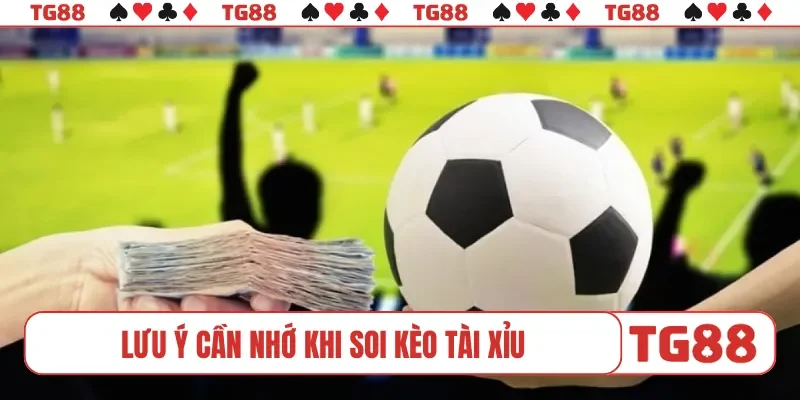 Lưu ý cần nhớ khi soi kèo tài xỉu